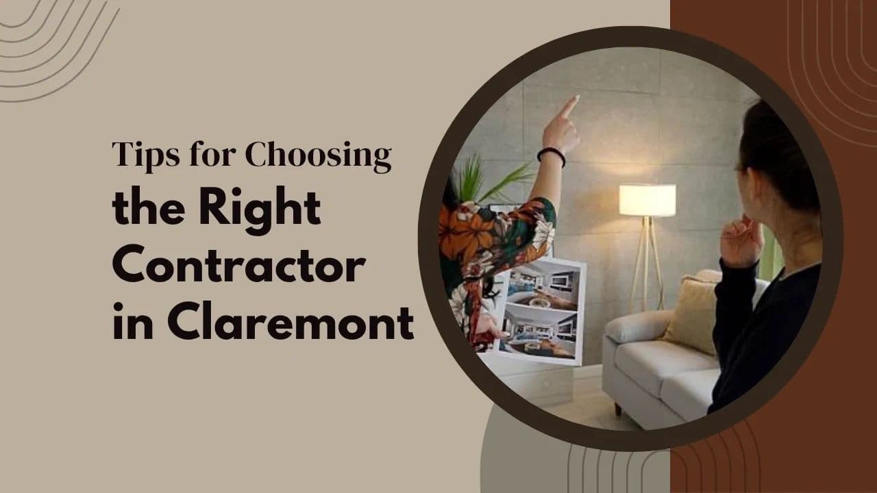 Tips for Choosing the Right Contractor in Claremont
