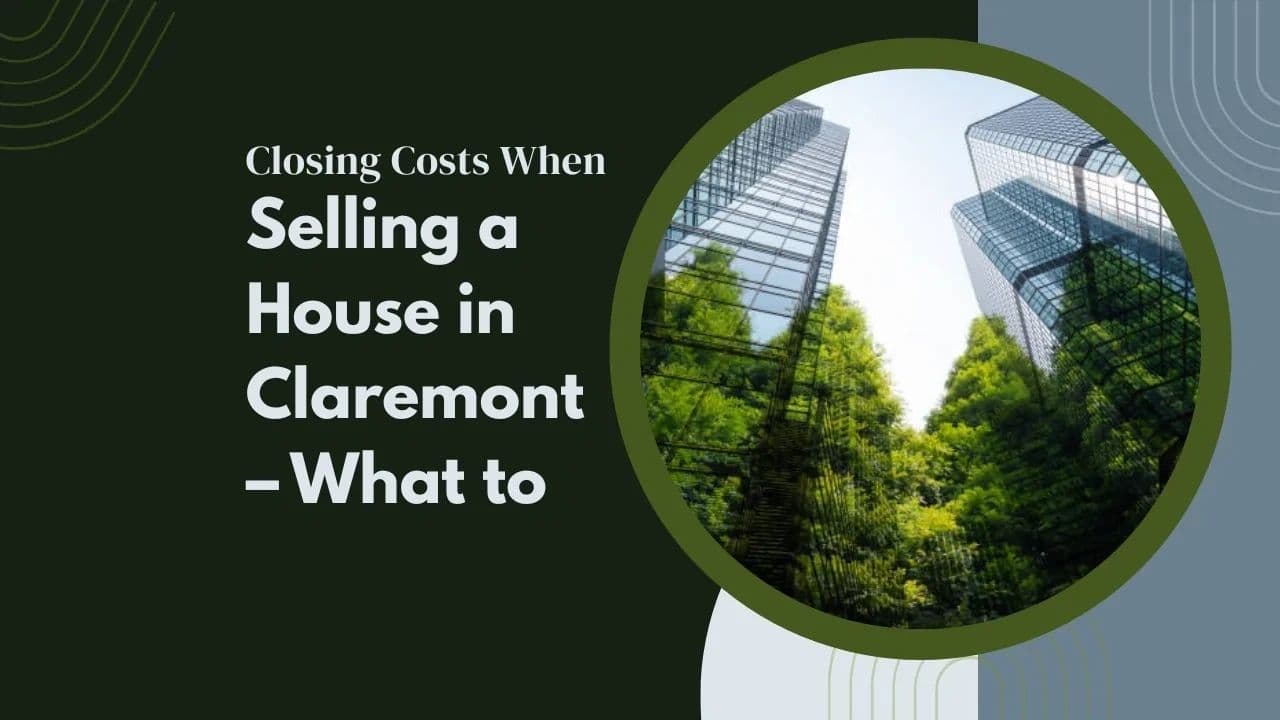 Closing Costs When Selling a House in Claremont