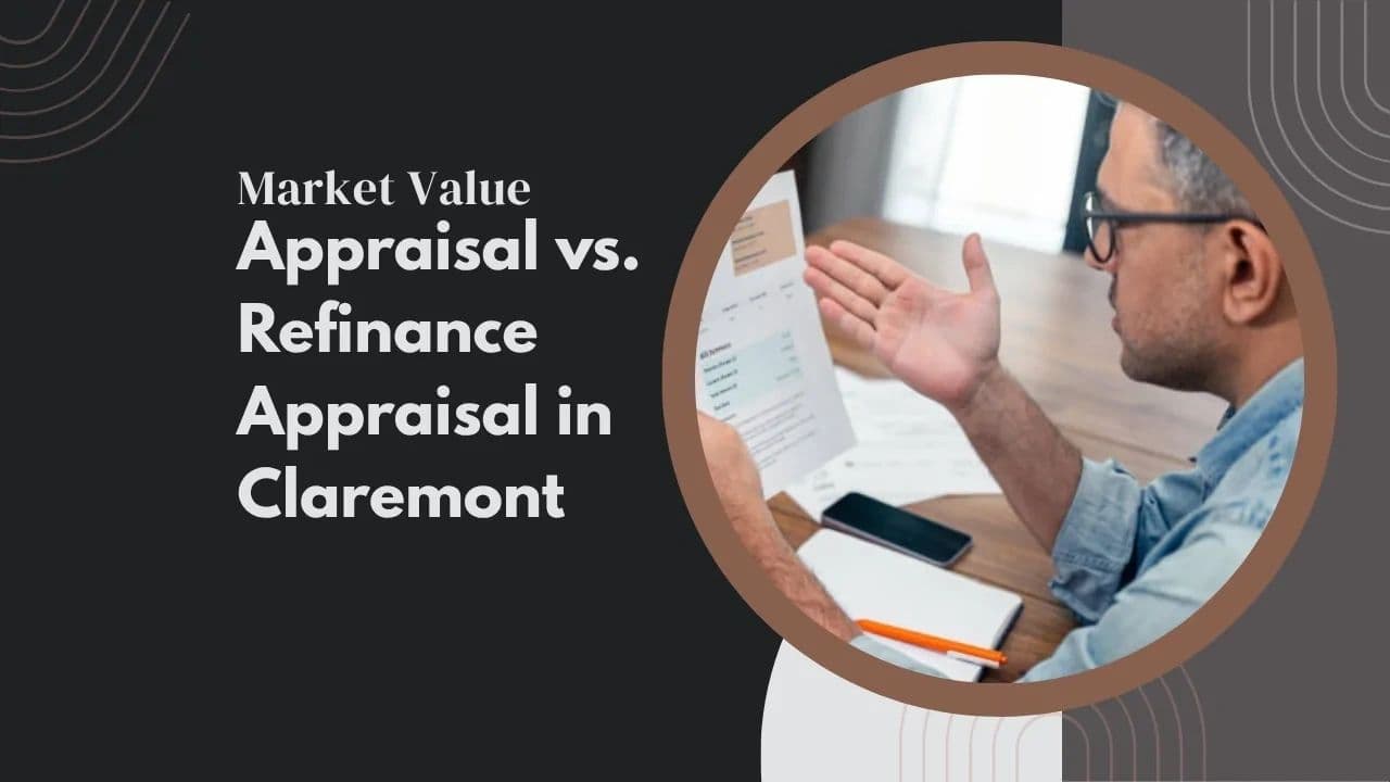 Market Value Appraisal vs. Refinance Appraisal in Claremont