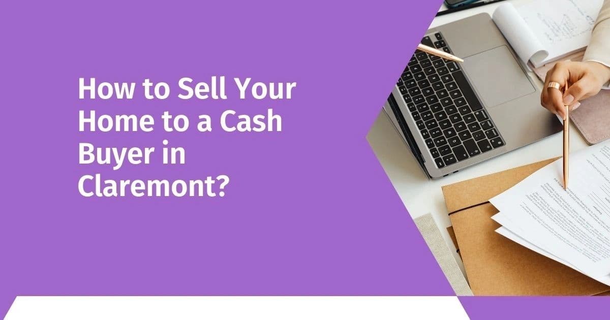 How to Sell Your Home to a Cash Buyer in Claremont?