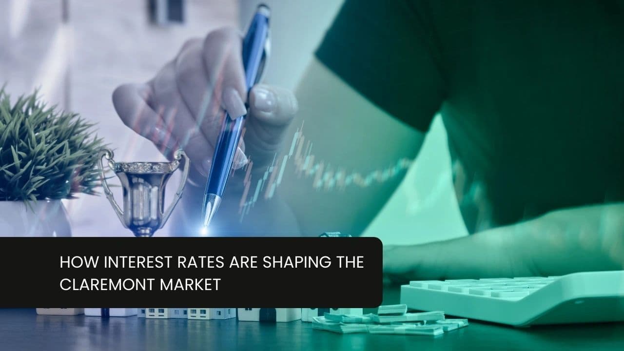 How Interest Rates Are Shaping the Claremont Market