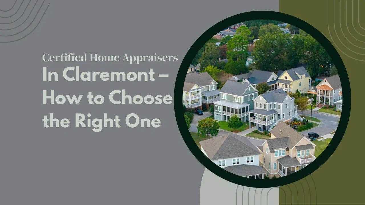 Certified Home Appraisers in Claremont – How to Choose the Right 