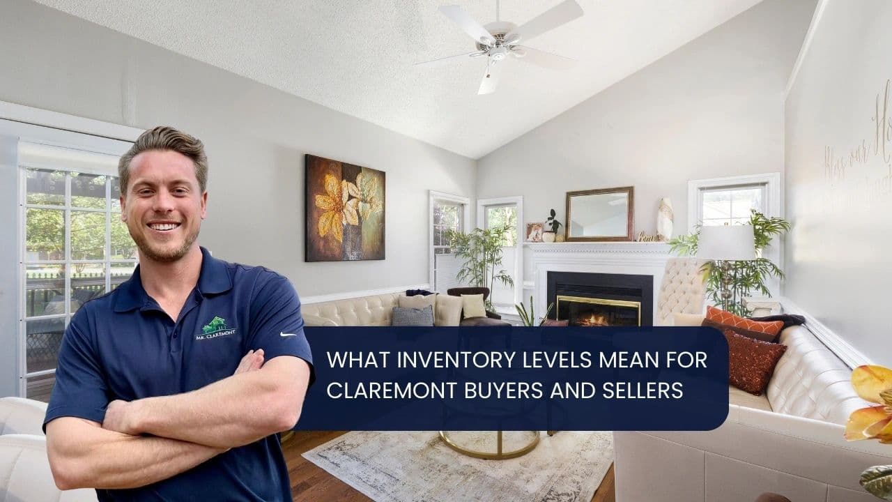 What Inventory Levels Mean for Claremont Buyers and Sellers