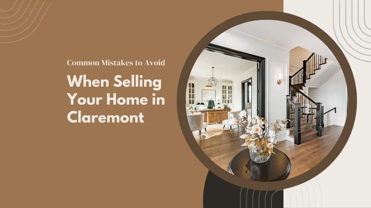 Common Mistakes to Avoid When Selling Your Home in Claremont