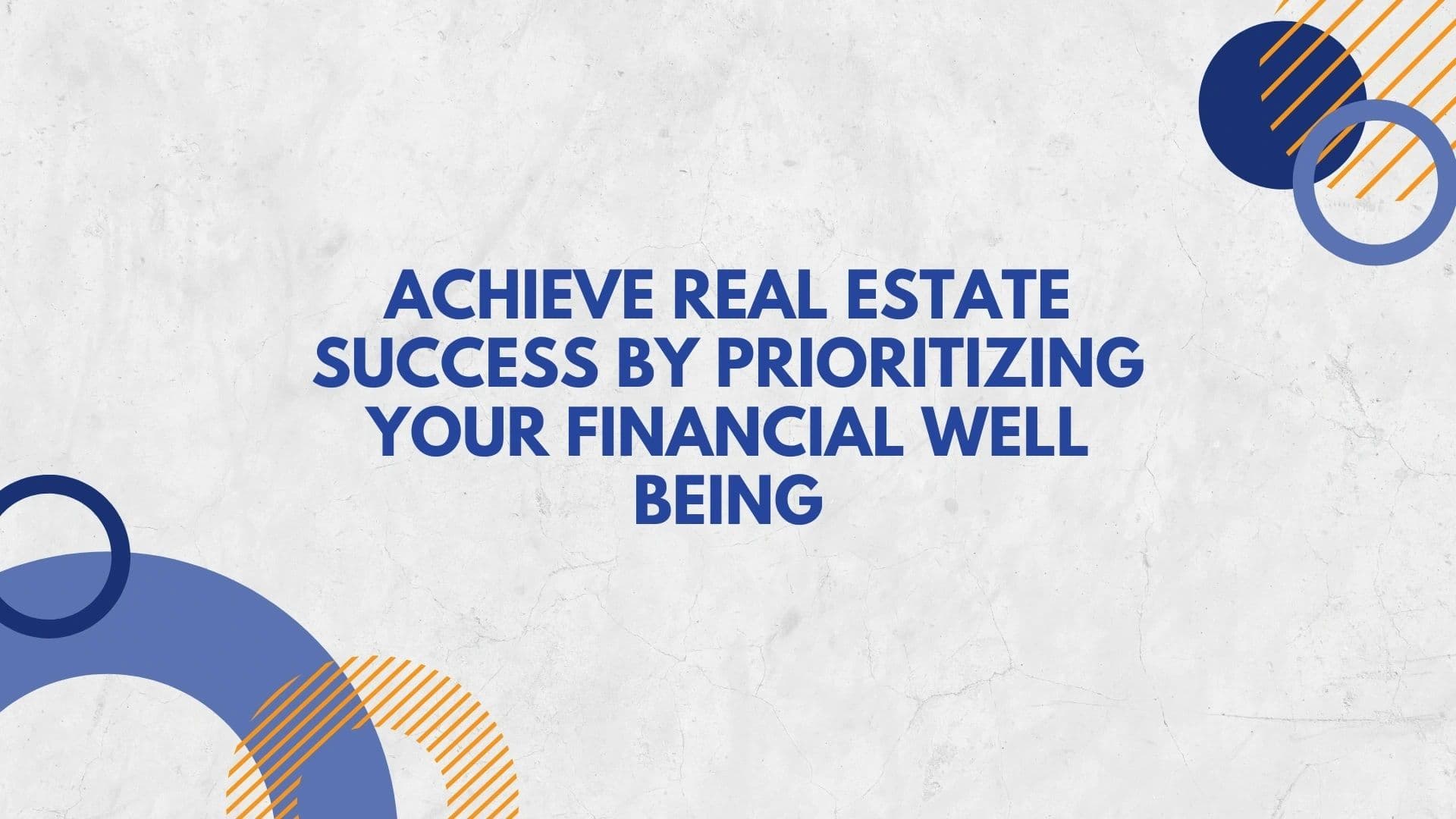 Achieve Real Estate Success by Prioritizing Financial Well being