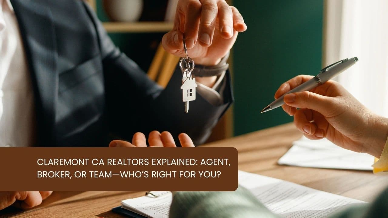 Claremont CA Realtors Explained: Agent, Broker, or Team