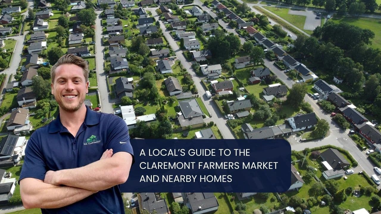 A Local’s Guide to the Claremont Farmers Market and Nearby Homes