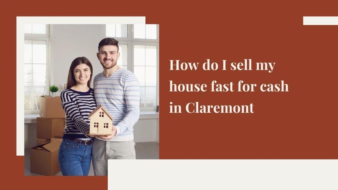 How do I sell my house fast for cash in Claremont, CA?