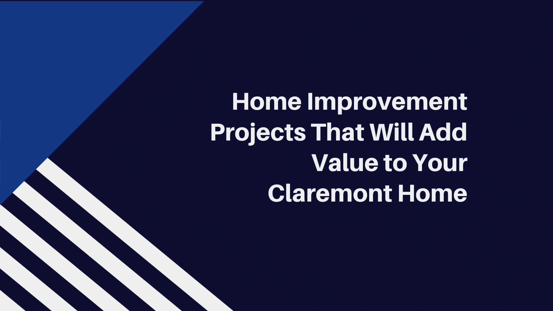 Home Improvement Projects That Will Add Value to Claremont Home