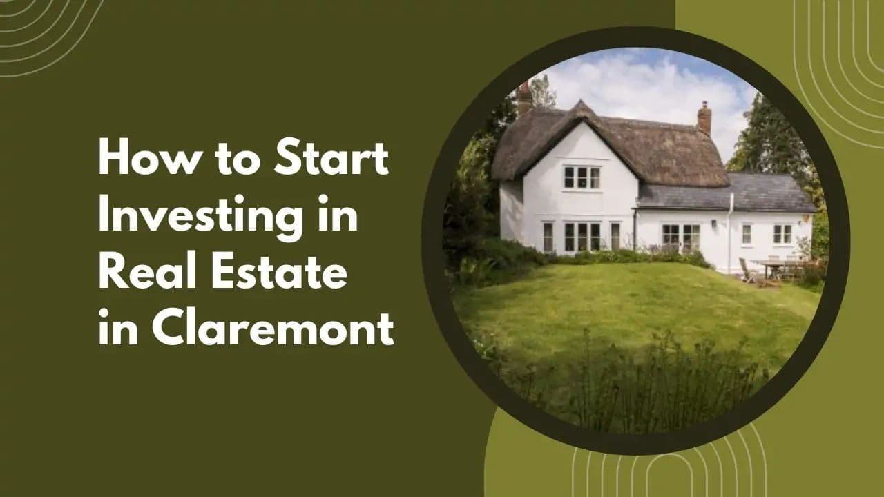 How to Start Investing in Real Estate in Claremont