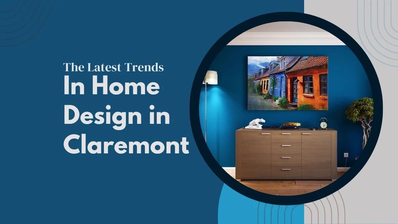 The Latest Trends in Home Design in Claremont