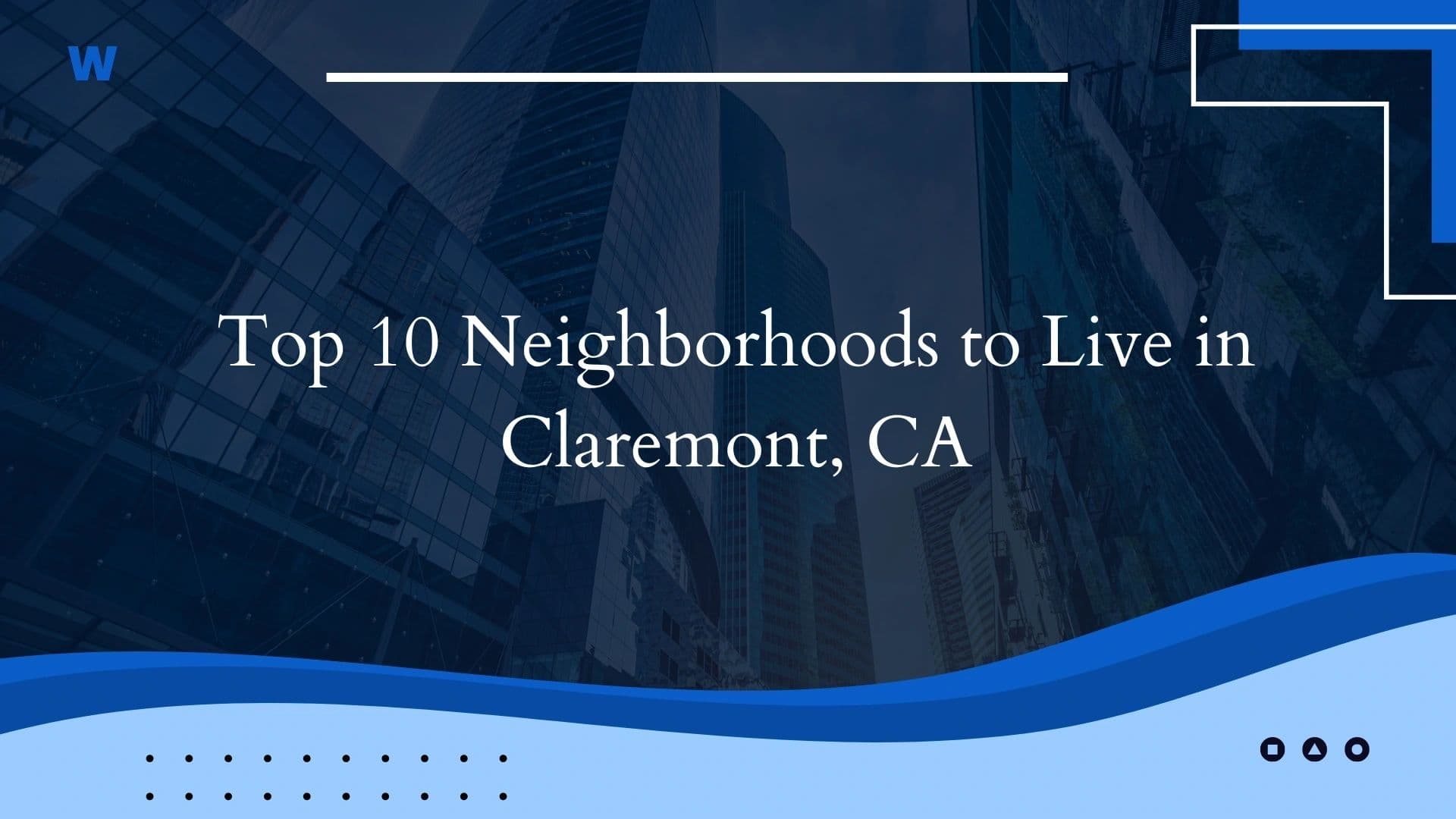 Top 10 Neighborhoods to Live in Claremont, CA