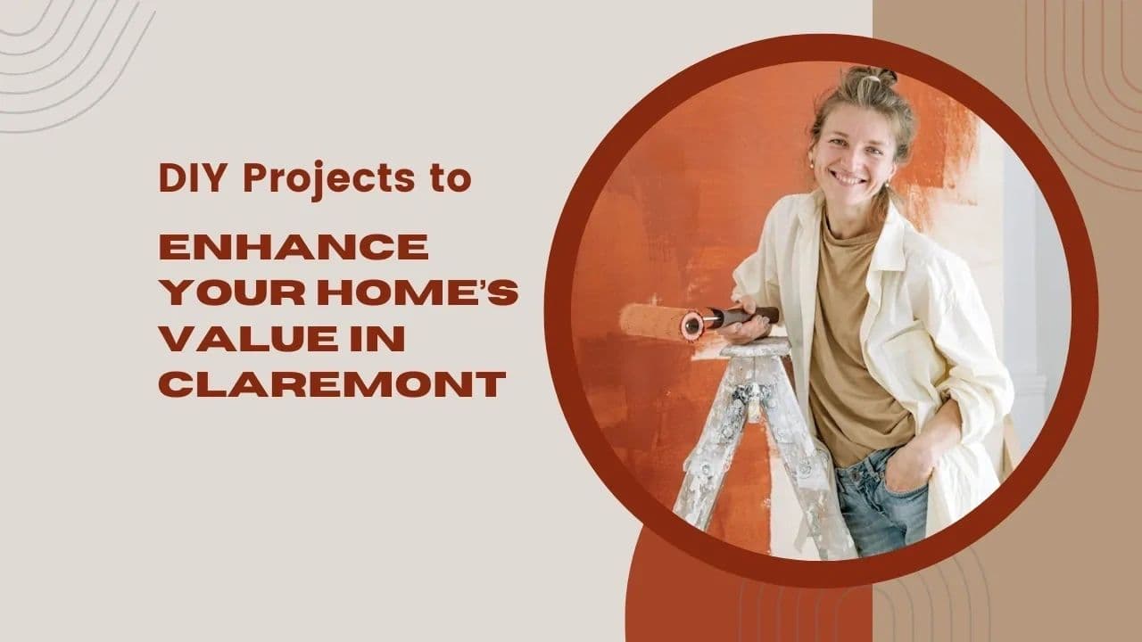 DIY Projects to Enhance Your Home’s Value in Claremont