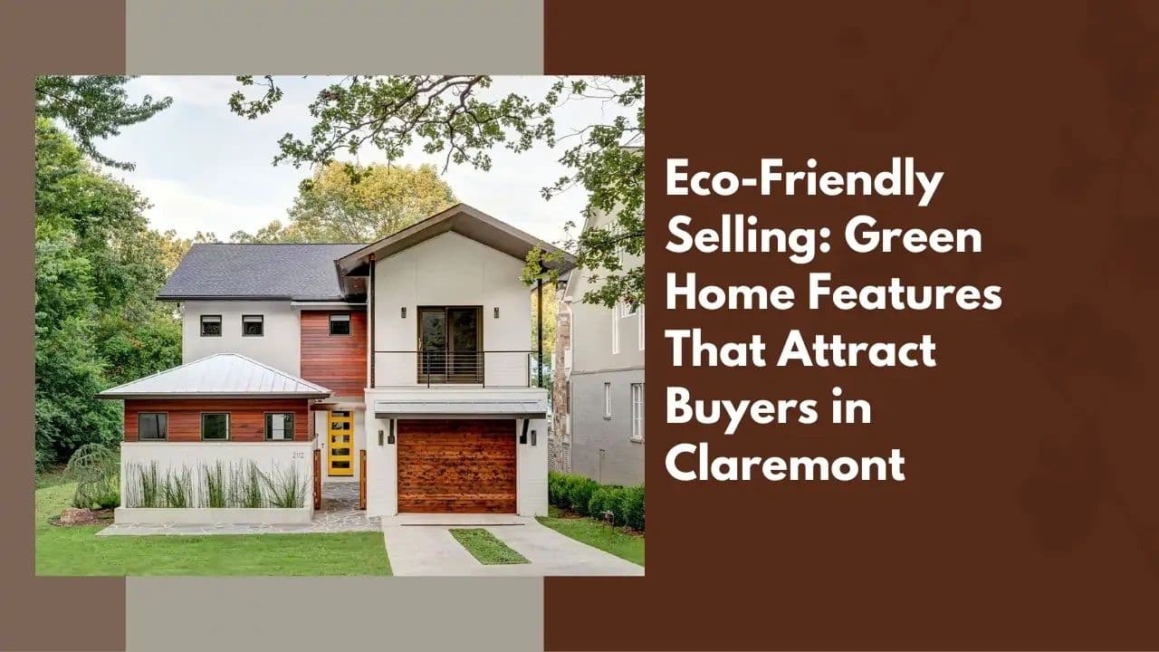 Green Home Features That Attract Buyers in Claremont