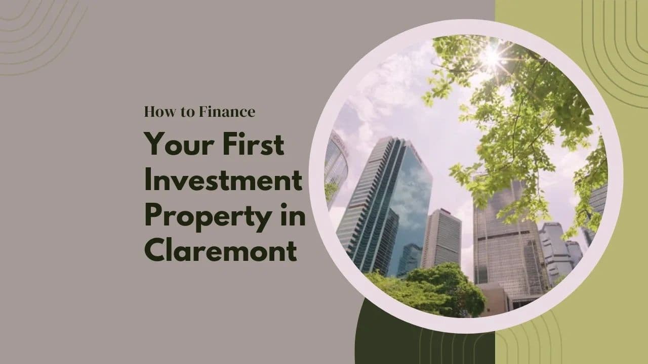 How to Finance Your First Investment Property in Claremont