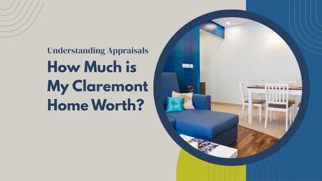 How Much is My Claremont Home Worth? Understanding Appraisals