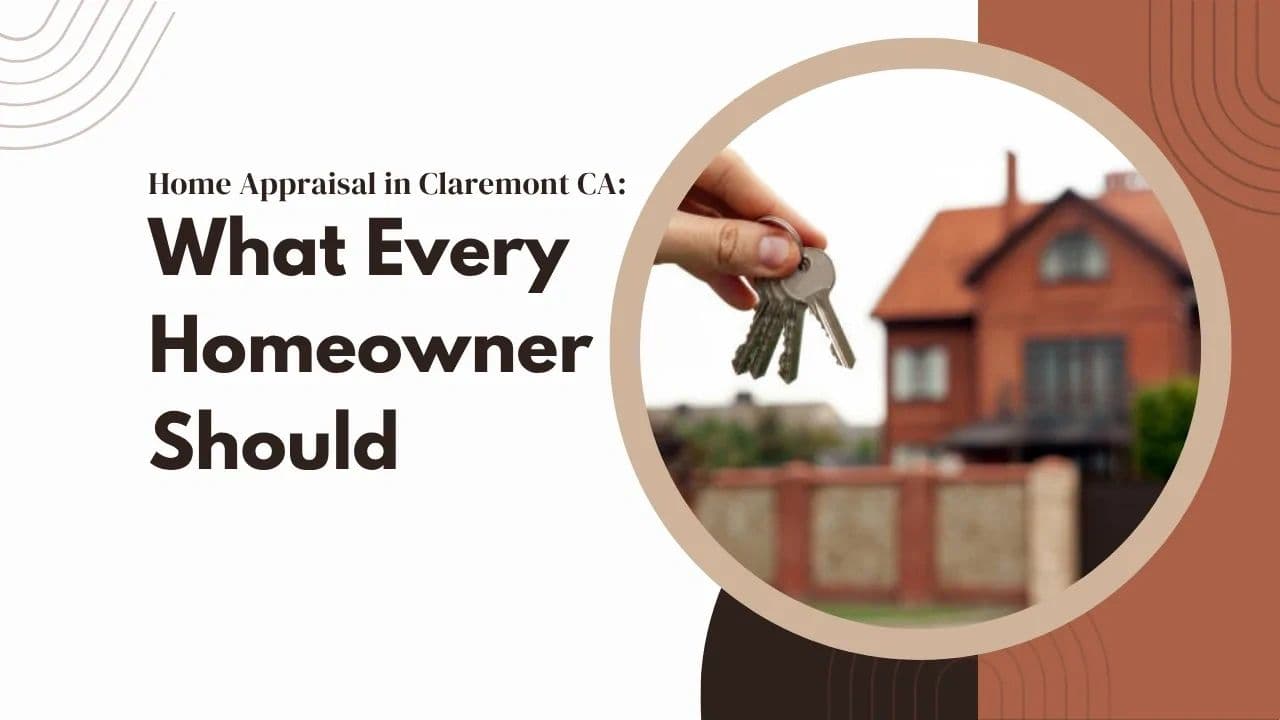 Home Appraisal in Claremont CA: What Every Homeowner Should