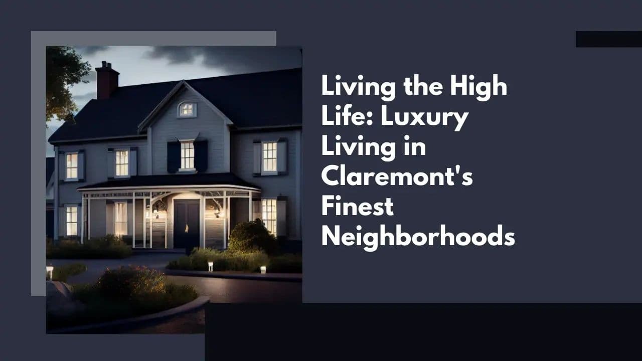 Luxury Living in Claremont’s Finest Neighbourhoods