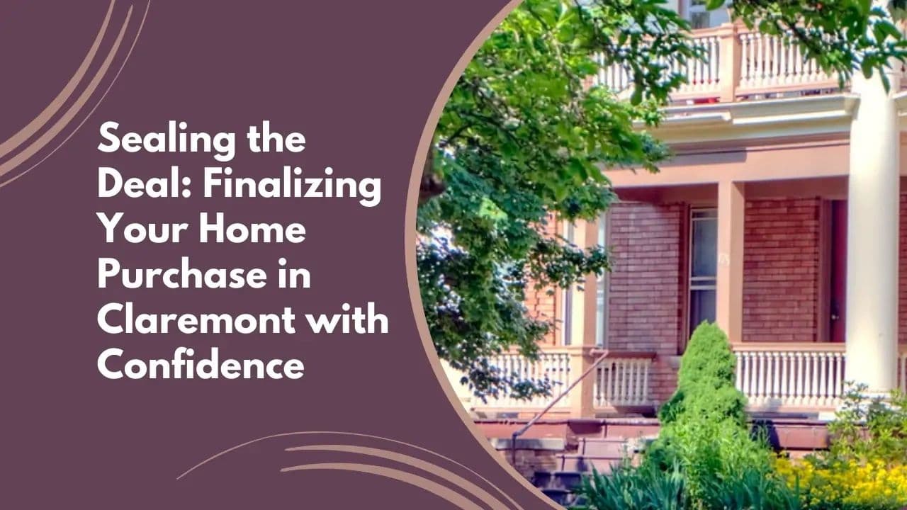 Finalizing Your Home Purchase in Claremont with Confidence