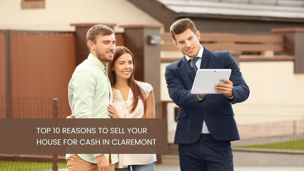 Top 10 Reasons to Sell Your House for Cash in Claremont