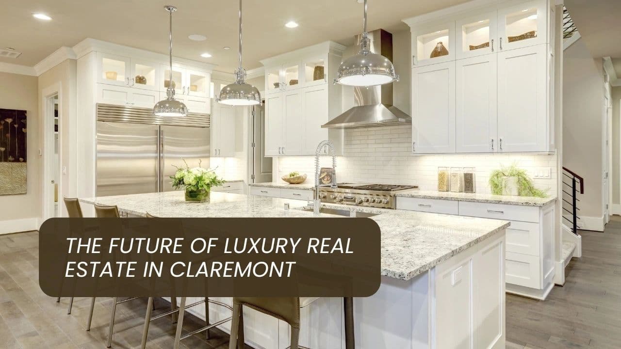 The Future of Luxury Real Estate in Claremont