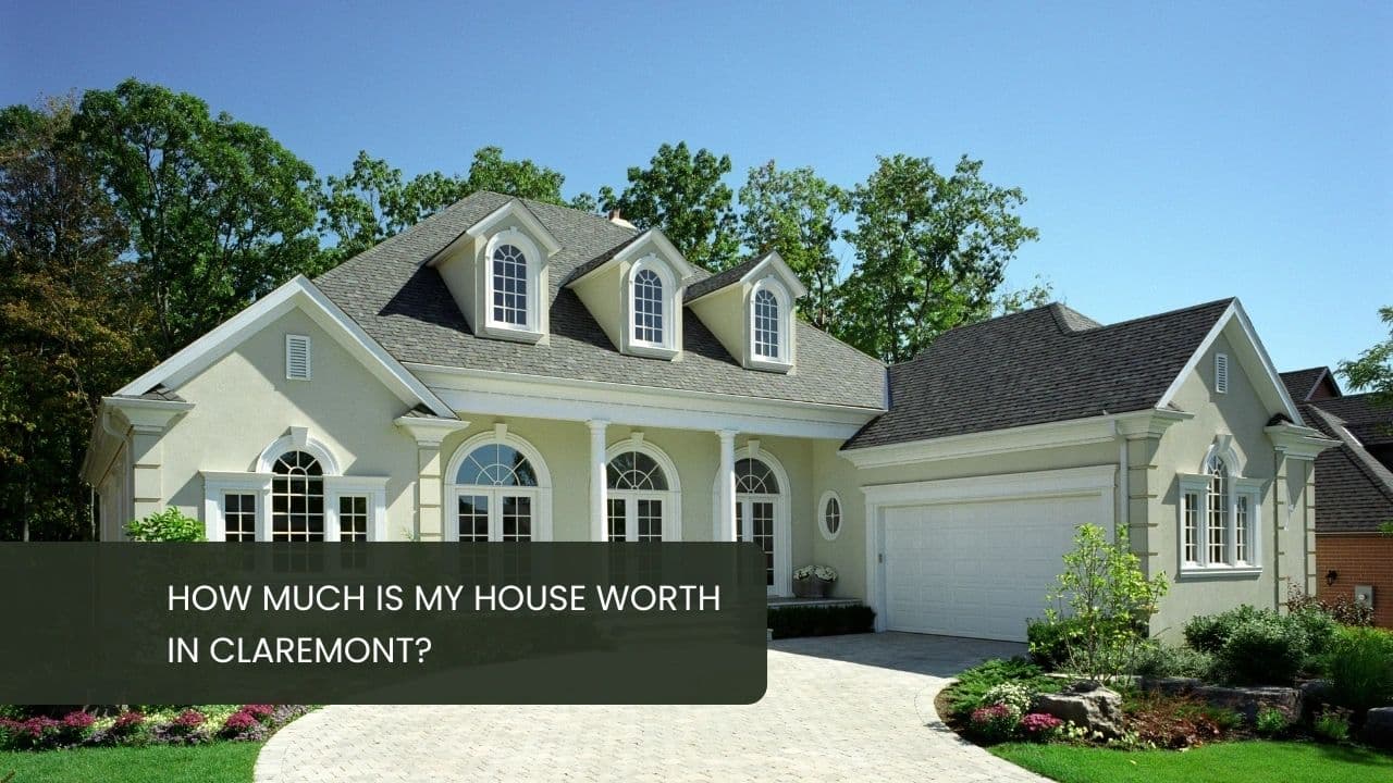 How Much Is My House Worth in Claremont?