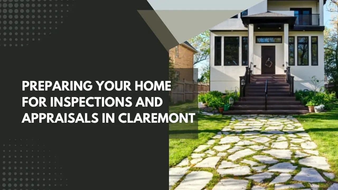 Preparing Your Home for Inspections and Appraisals in Claremont