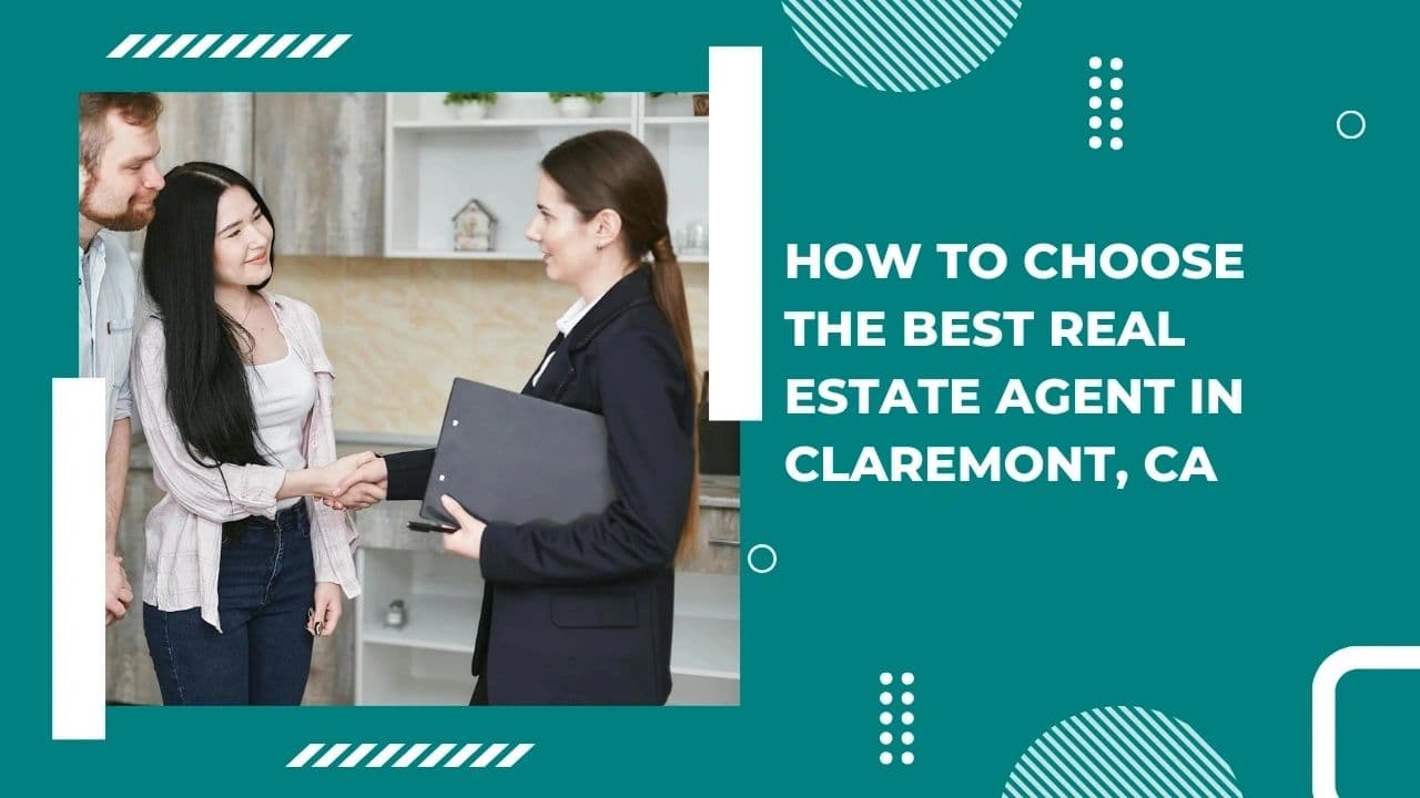 How to Choose the Best Real Estate Agent in Claremont, CA