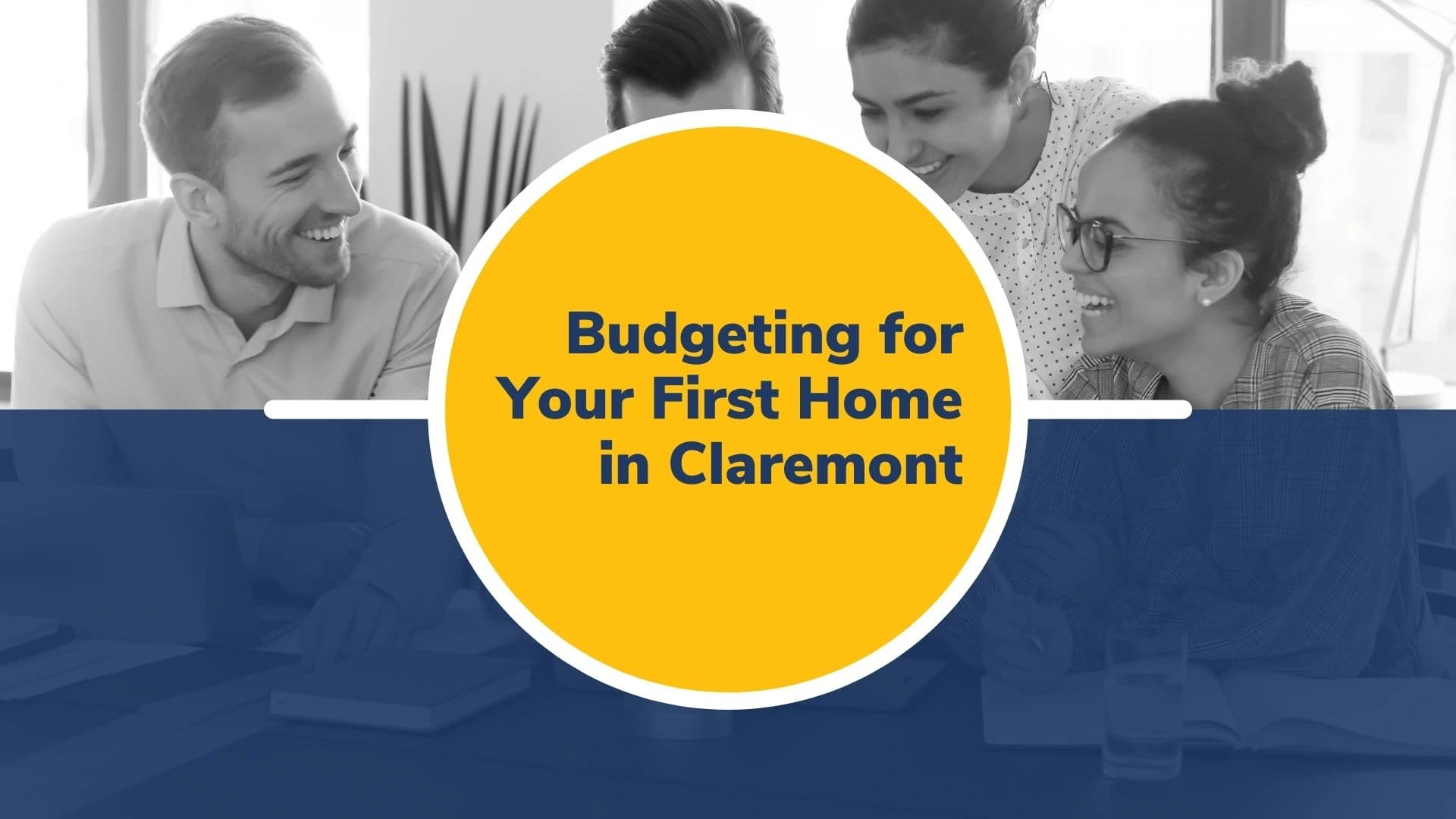 Budgeting for Your First Home in Claremont