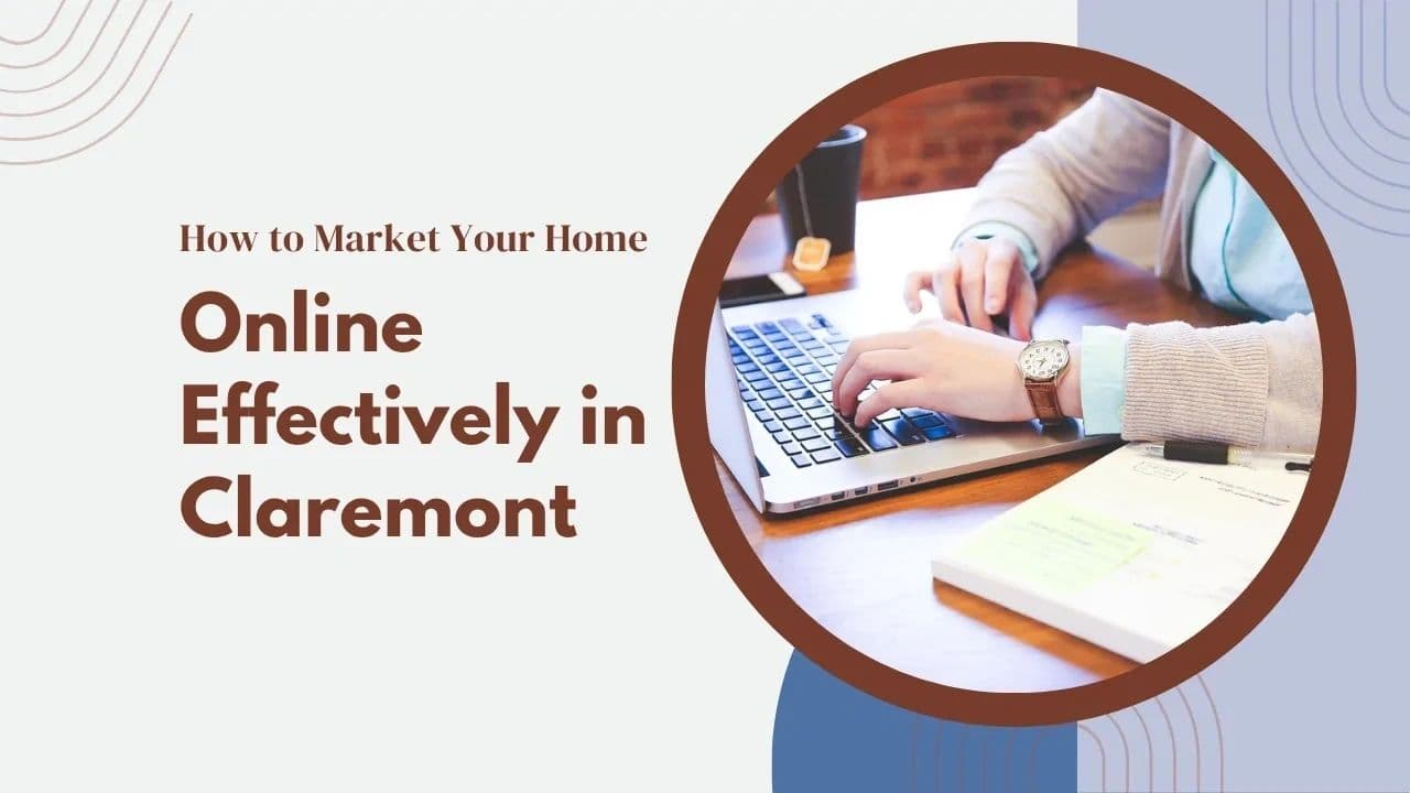 How to Market Your Home Online Effectively in Claremont