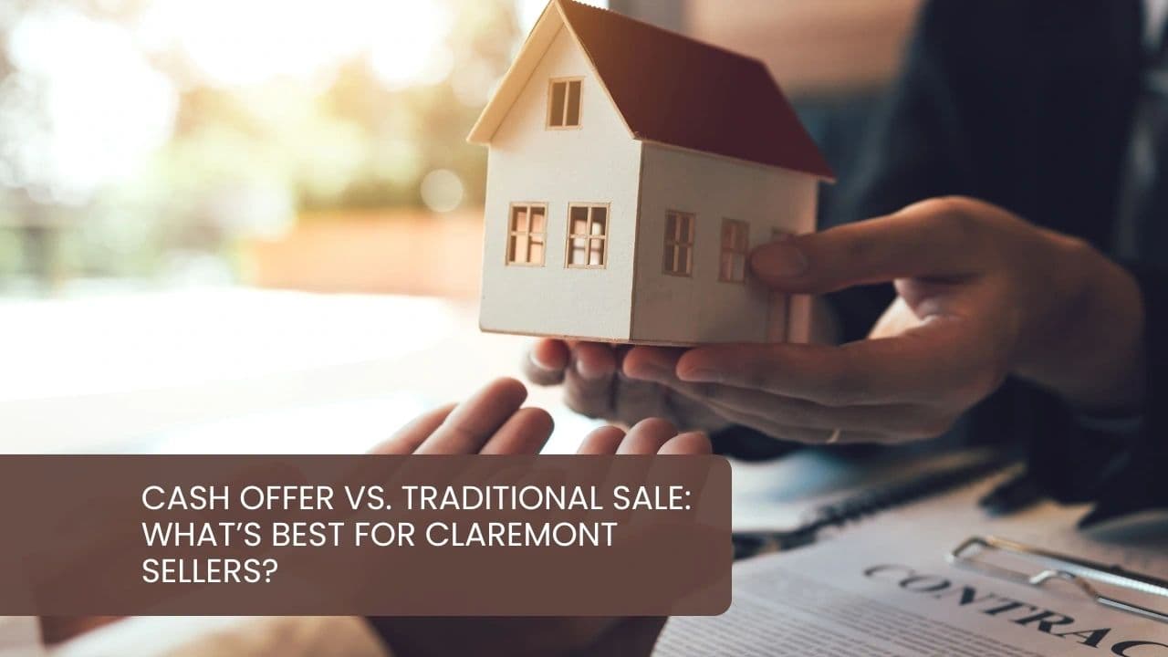 Cash Offer vs. Traditional Sale: What’s Best for Claremont Seller