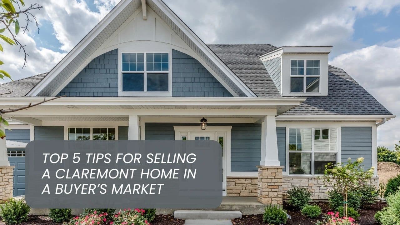 Top 5 Tips for Selling a Claremont Home in a Buyer’s Market