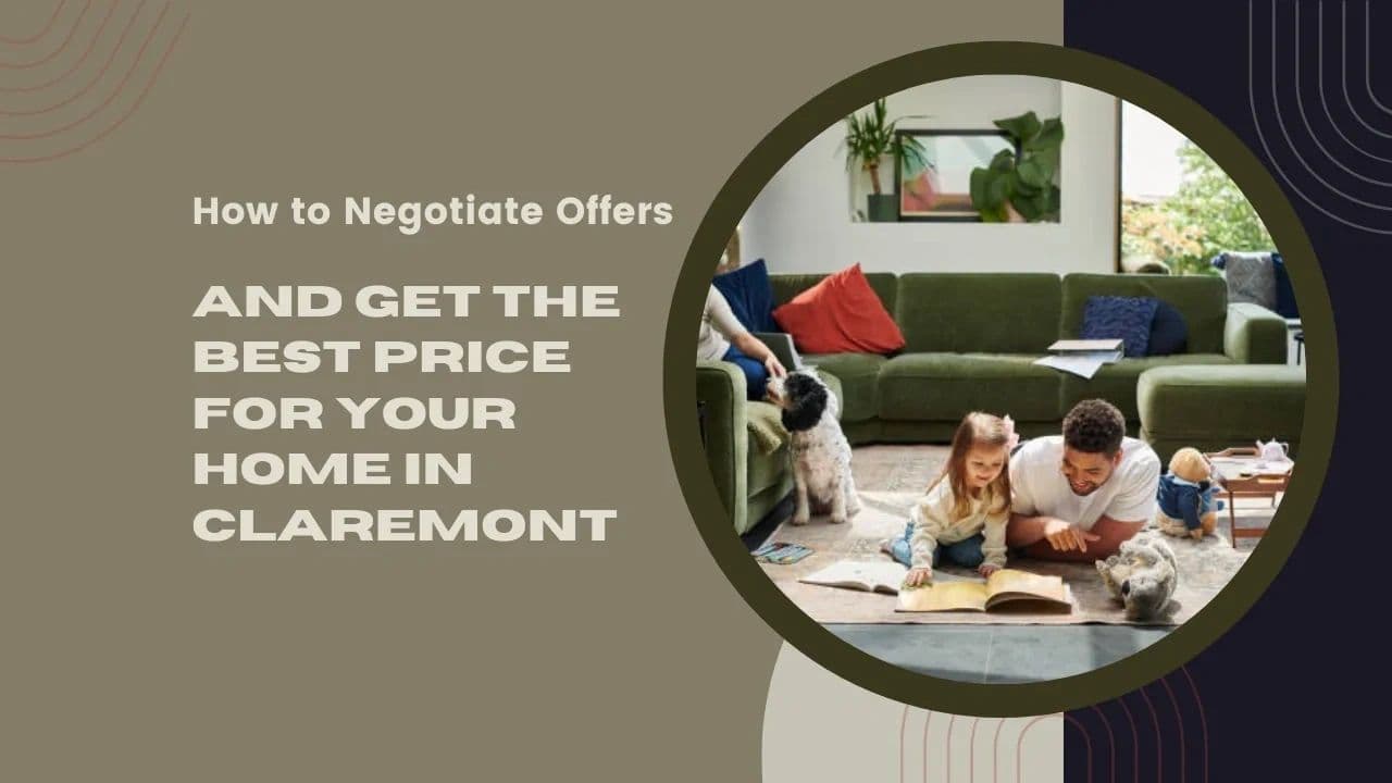 How to Negotiate Offers & Get Best Price for Home in Claremont