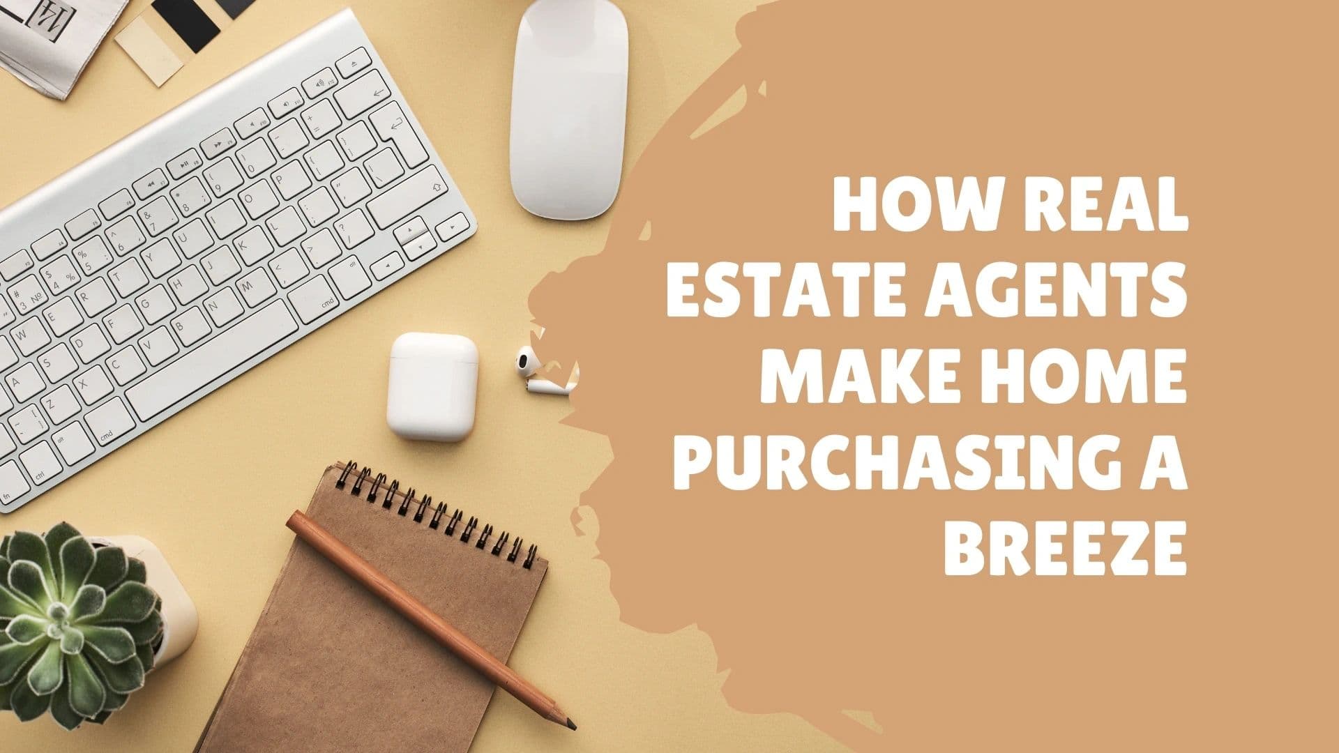 How Real estate agents Make Home purchasing a Breeze