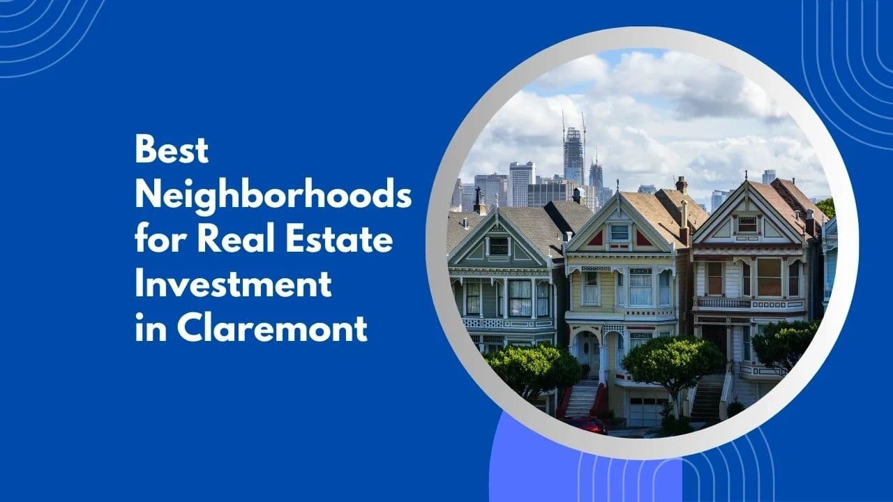 Best Neighborhoods for Real Estate Investment in Claremont