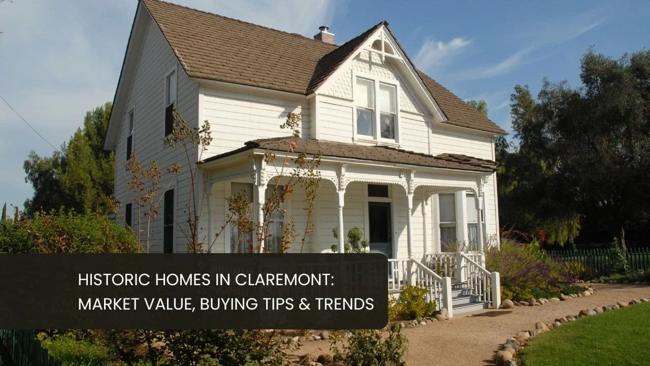 Historic Homes in Claremont: Market Value, Buying Tips & Trends