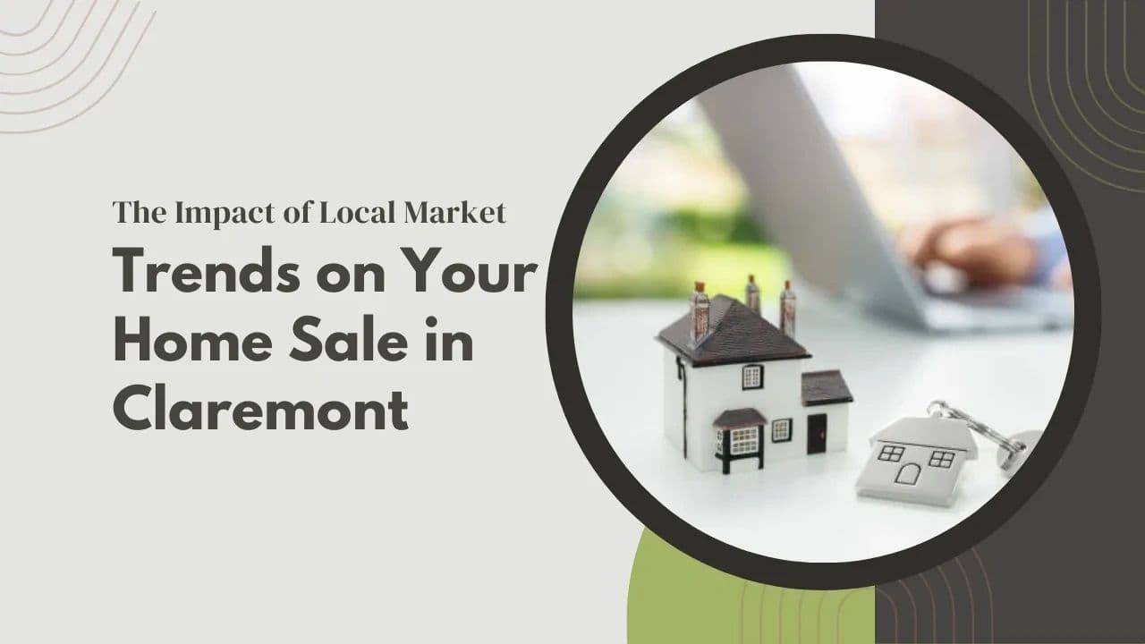 The Impact of Local Market Trends on Your Home Sale in Claremont