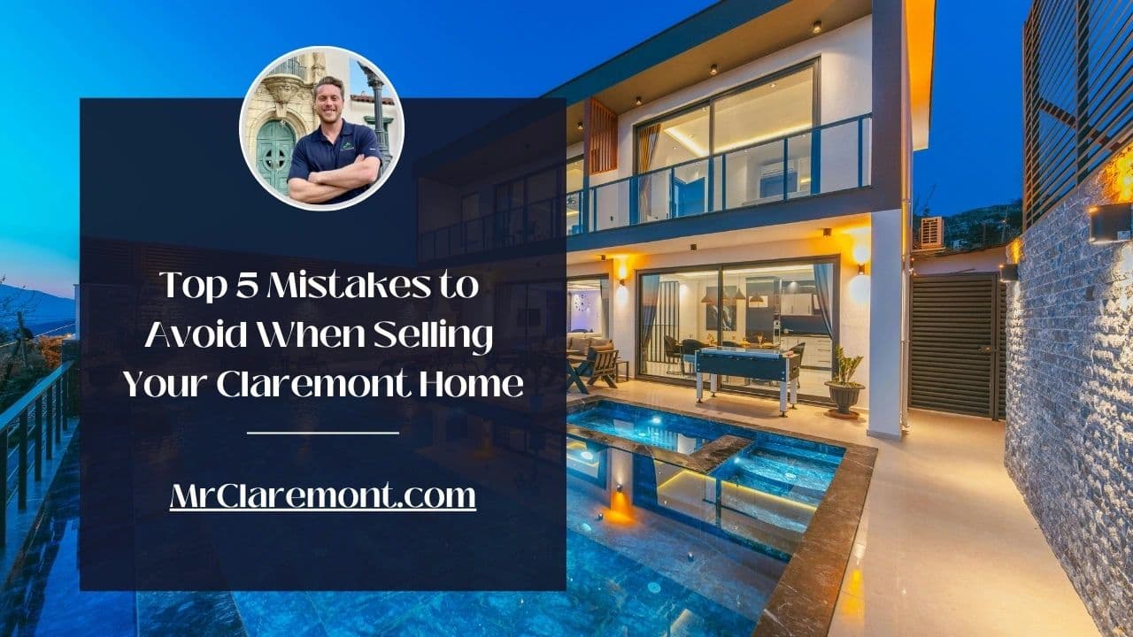 Top 5 Mistakes to Avoid When Selling Your Claremont Home