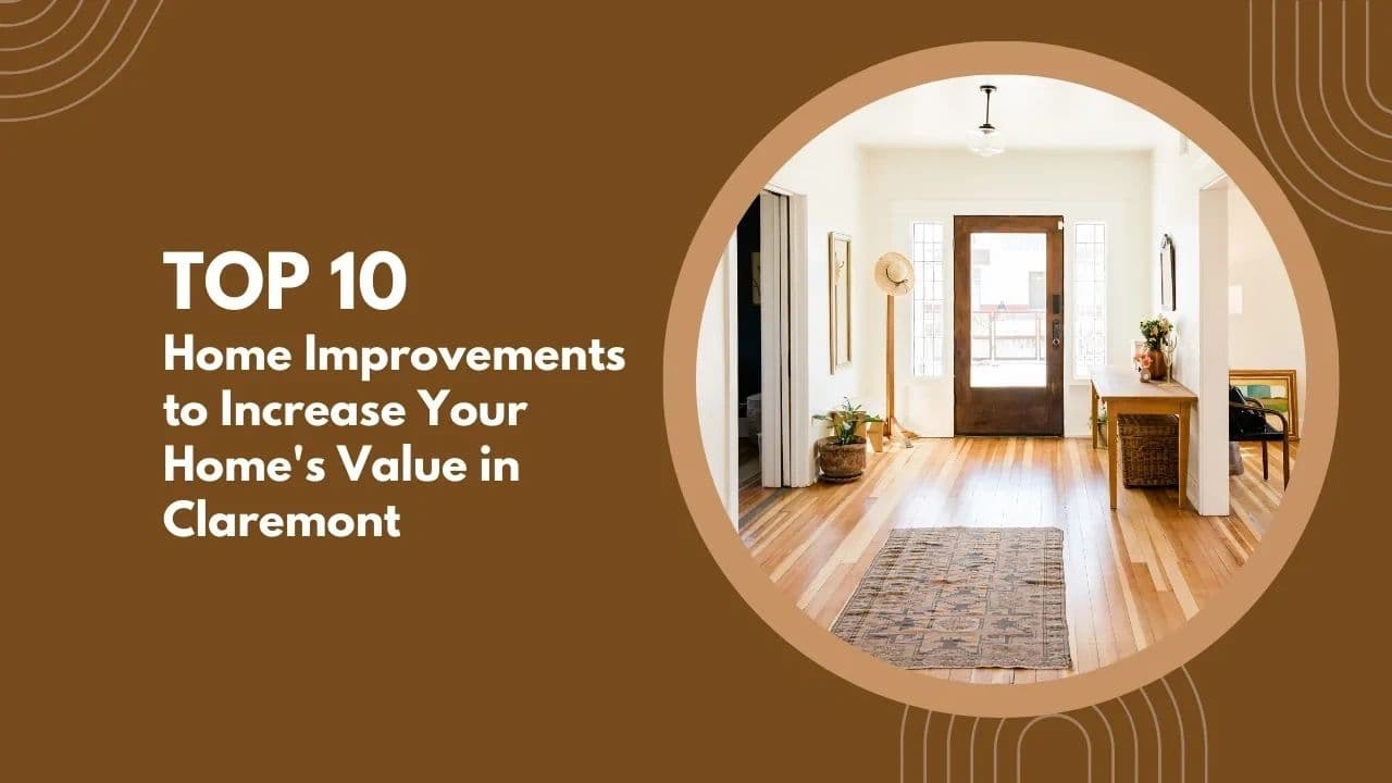 Top 10 Home Improvements to Increase Your Home Value in Claremont