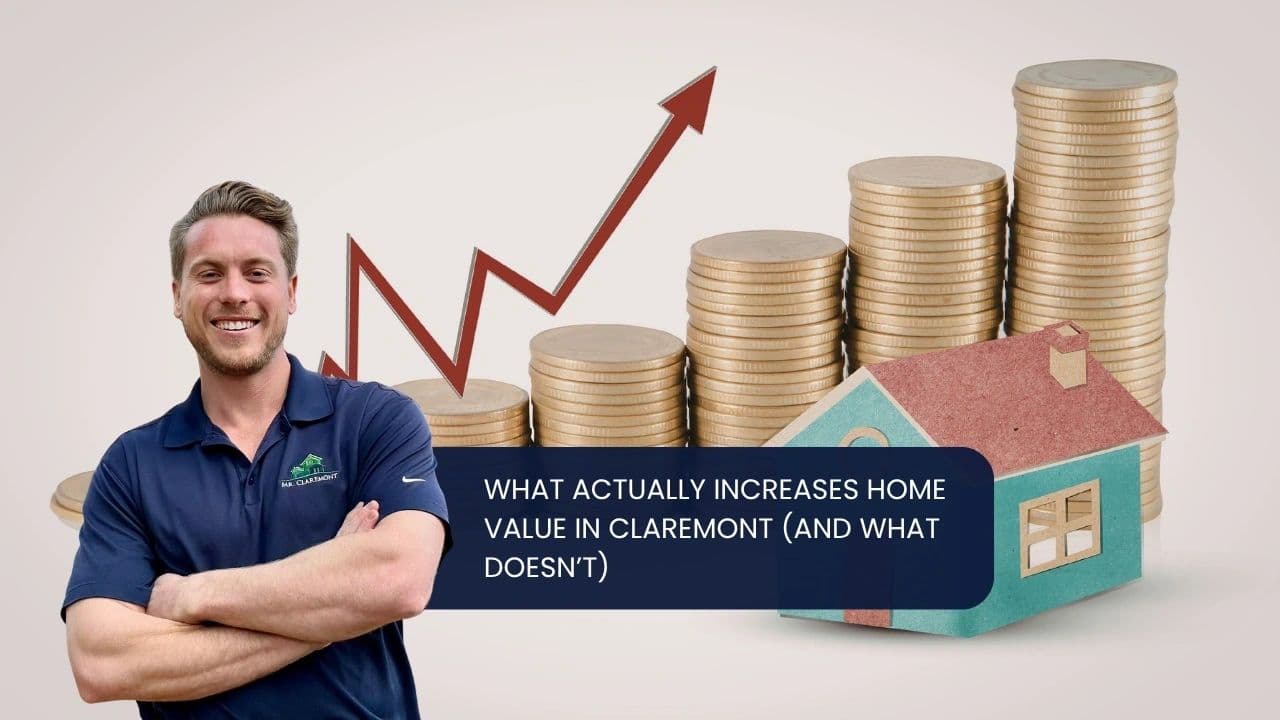 What Actually Increases Home Value in Claremont?