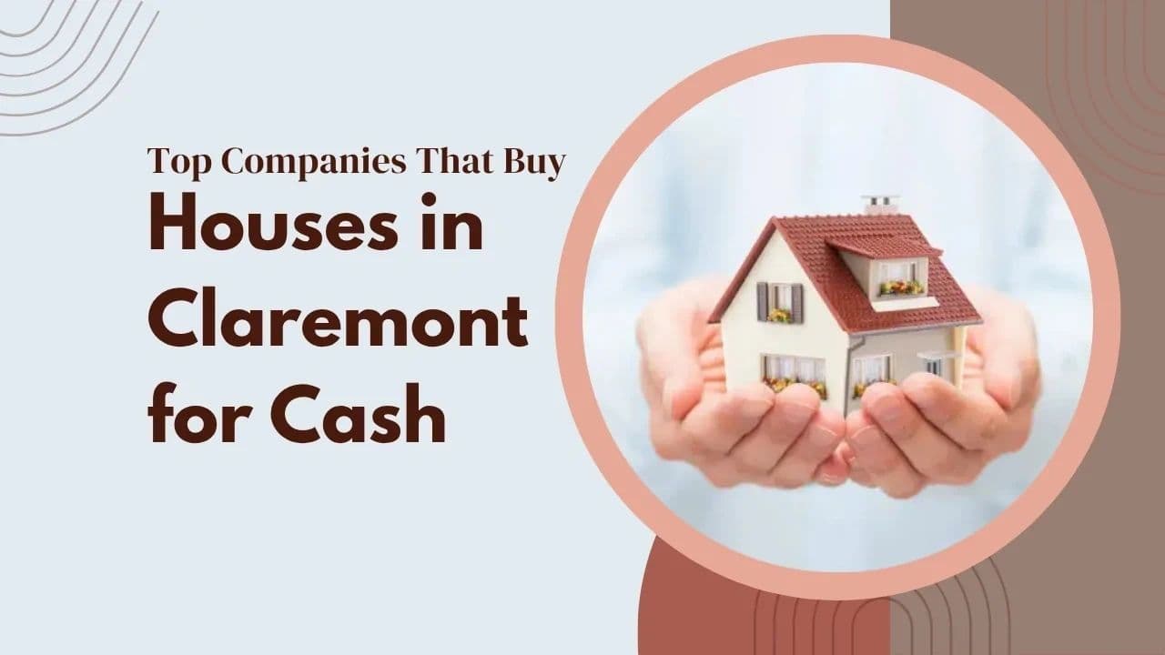Top Companies That Buy Houses in Claremont for Cash