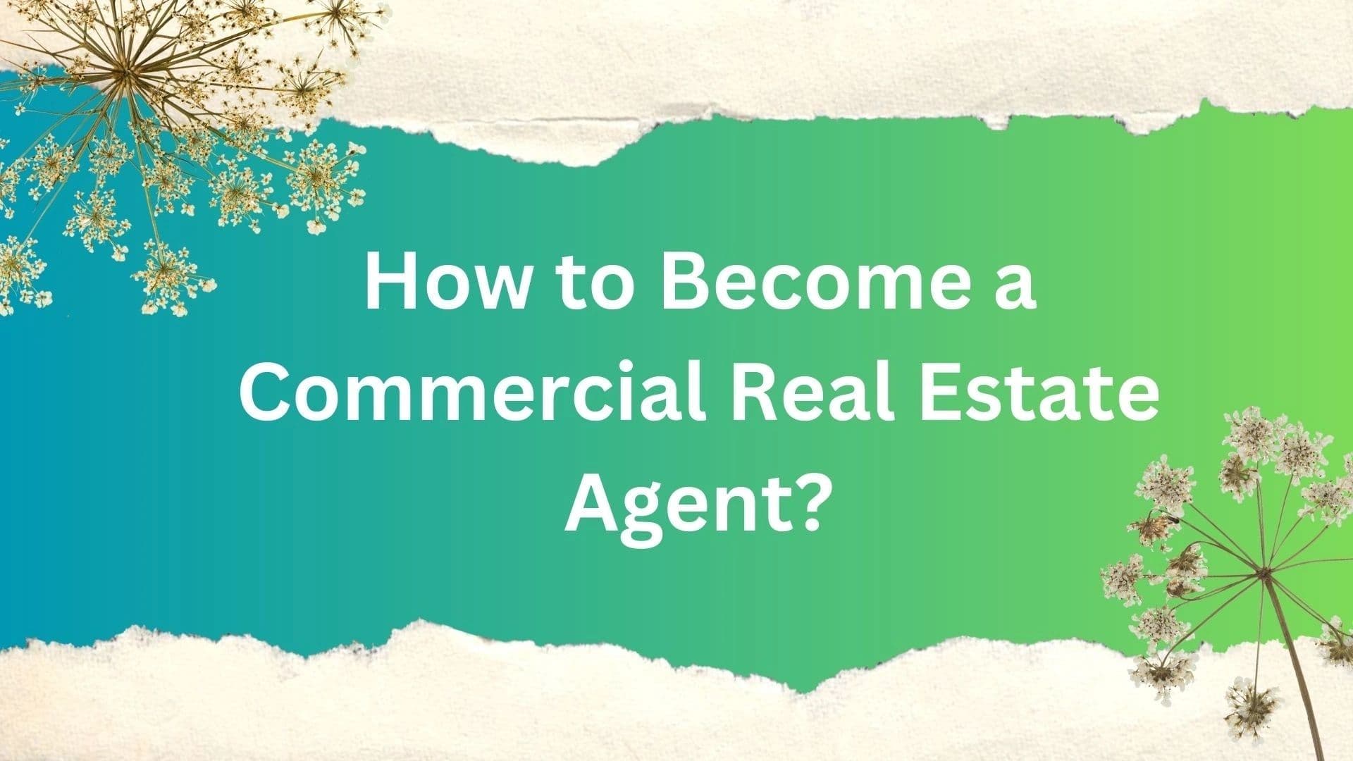 How to Become a Commercial Real Estate Agent?
