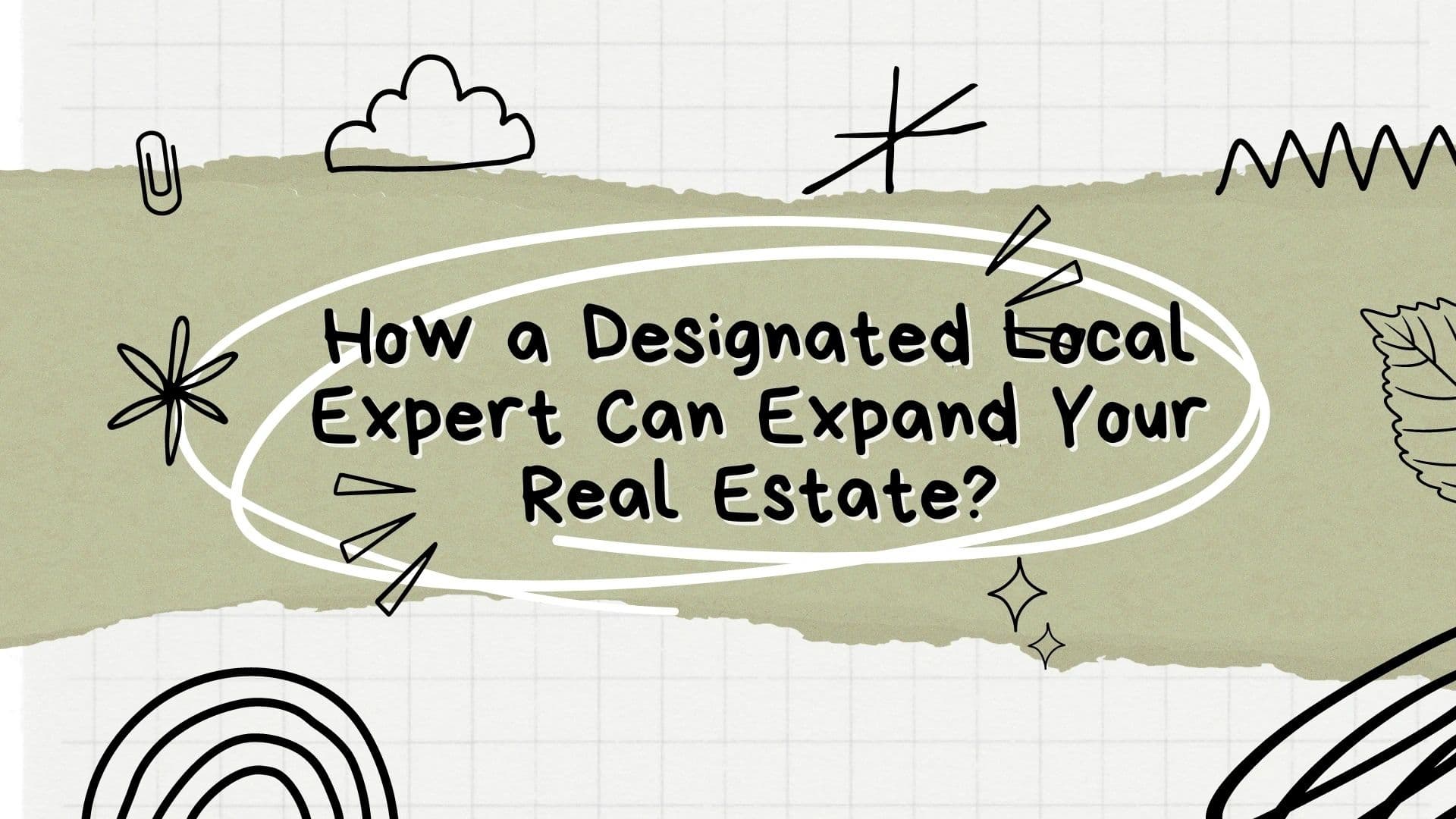 How an Designated Local Expert Can Expand Your Real Estate?